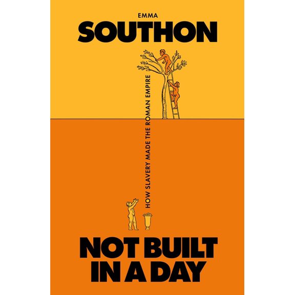 Not Built in a Day: How Slavery Made the Roman Empire, (Hardcover)