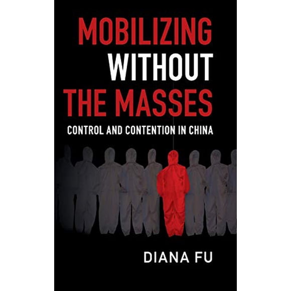 Mobiliser Sans les Masses : Contrôle et Contention en Chine (Cambridge Études en Politique Contentieuse)
