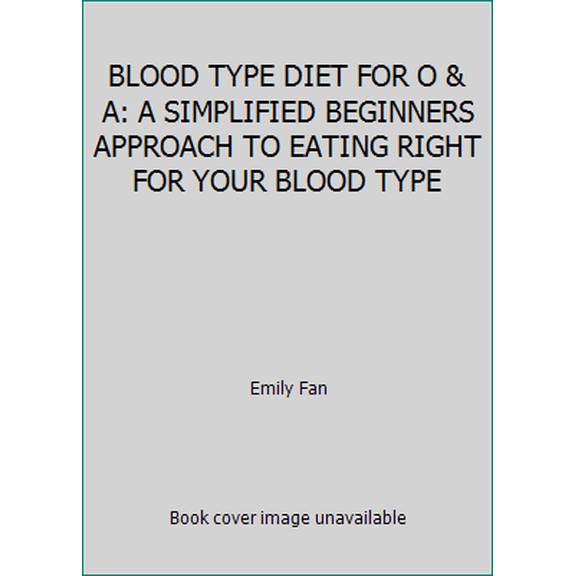 Pre-Owned BLOOD TYPE DIET FOR O & A: A SIMPLIFIED BEGINNERS APPROACH TO EATING RIGHT FOR YOUR BLOOD TYPE (Paperback) 1976851653 9781976851650