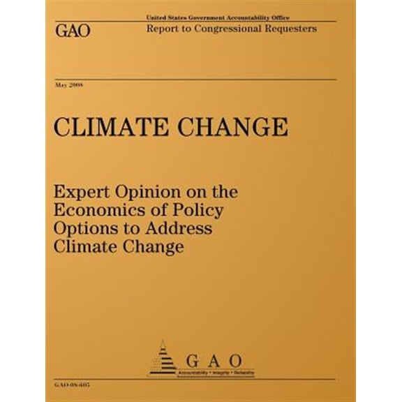 Pre-Owned Climate Change : Expert Opinion on the Economics of Policy Options to Address Climate Change. Report to Congressional Requesters