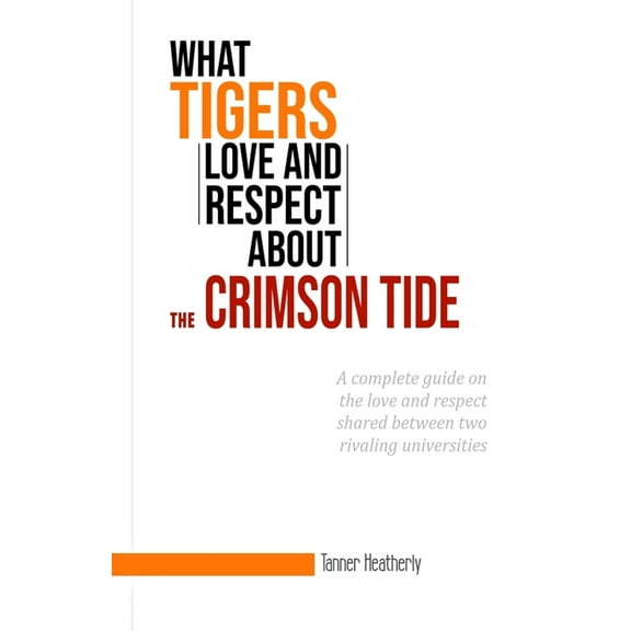 What Tigers Love and Respect about the Crimson Tide  Paperback  1652478701 9781652478706 Tanner Heatherly