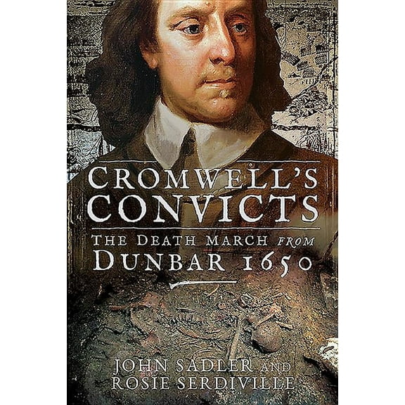 Cromwell's Convicts: The Death March from Dunbar 1650 (Hardcover)