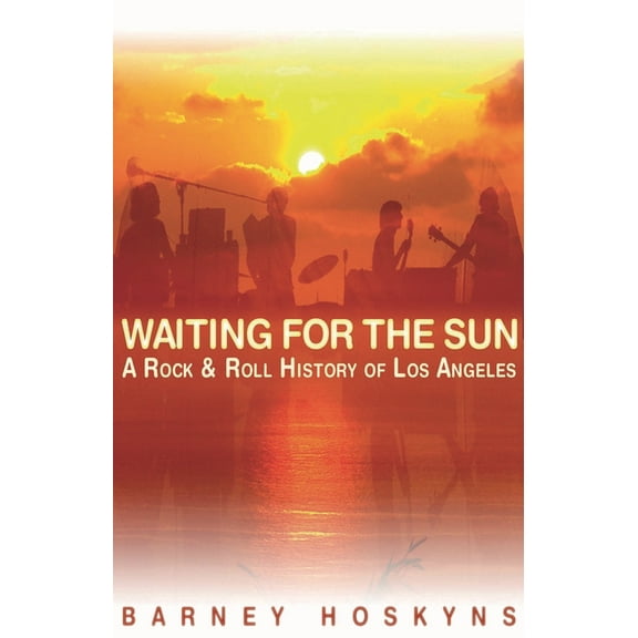 Waiting for the Sun: A Rock & Roll History of Los Angeles, (Paperback)