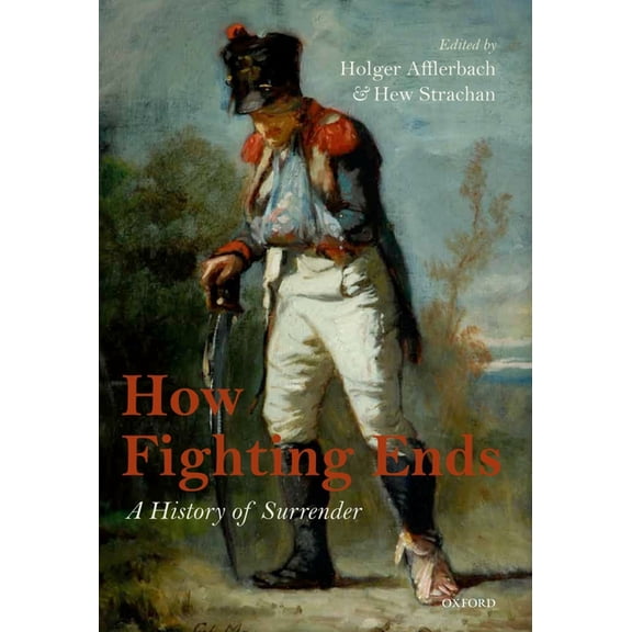 How Fighting Ends: A History of Surrender, (Hardcover)