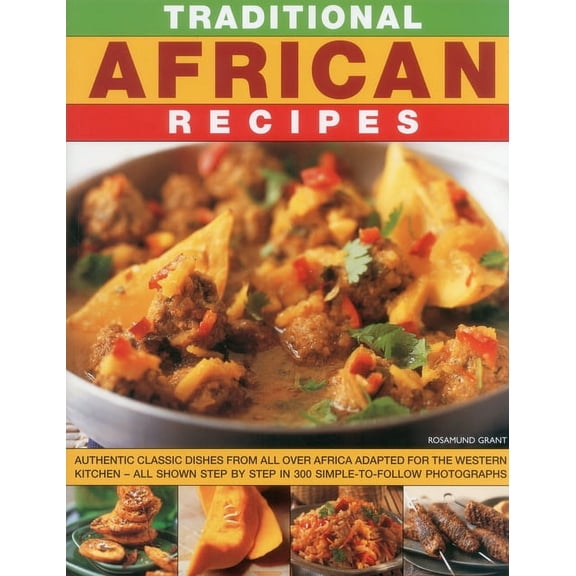 Traditional African Recipes : Authentic dishes from all over Africa adapted for the Western kitchen - all shown step by step in 300 simple-to-follow photographs (Paperback)