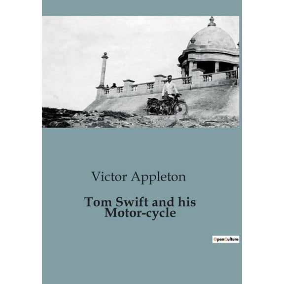 Tom Swift and his Motor-cycle: Adventures and Challenges on the Open Road, (Paperback)