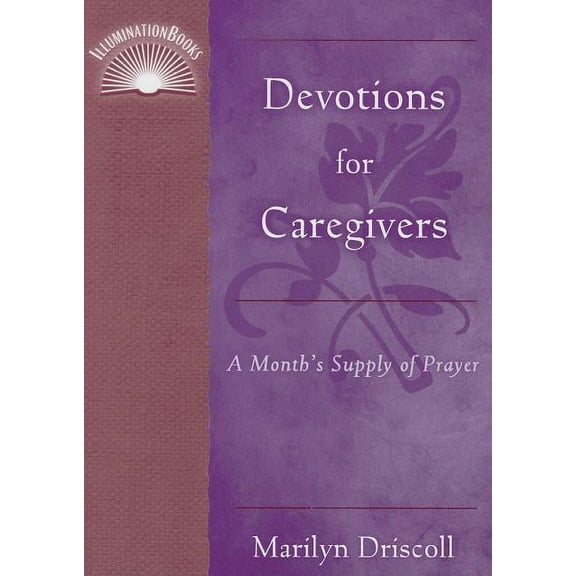 Illuminationbooks Devotions for Caregivers: A Month's Supply of Prayer, (Paperback)