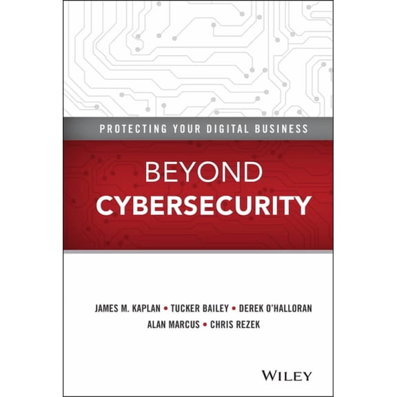 Beyond Cybersecurity: Protecting Your Digital Business, (Hardcover)