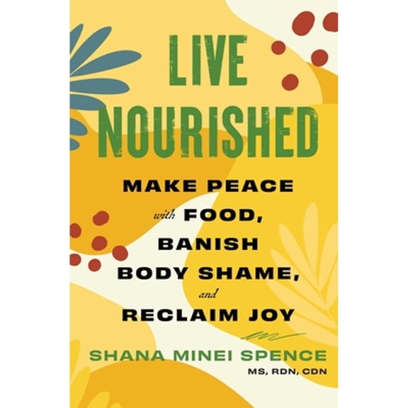 Pre-Owned Live Nourished: Make Peace with Food, Banish Body Shame, and Reclaim Joy (Paperback) 1668014971 9781668014974