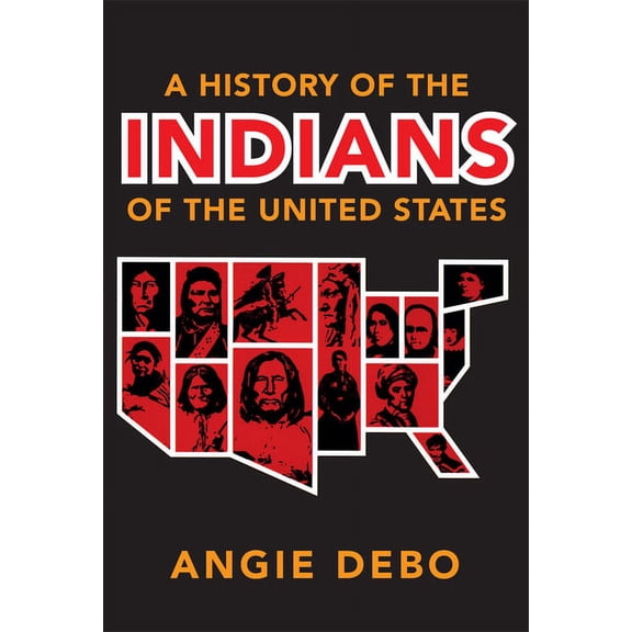 Civilization of the American Indian A History of the Indians of the United States: Volume 106, Book 106, (Paperback)