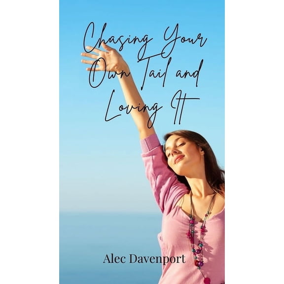 Chasing Your Own Tail and Loving It, (Hardcover)