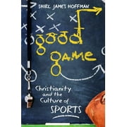 Good Game: Christianity and the Culture of Sports [Paperback - Used]