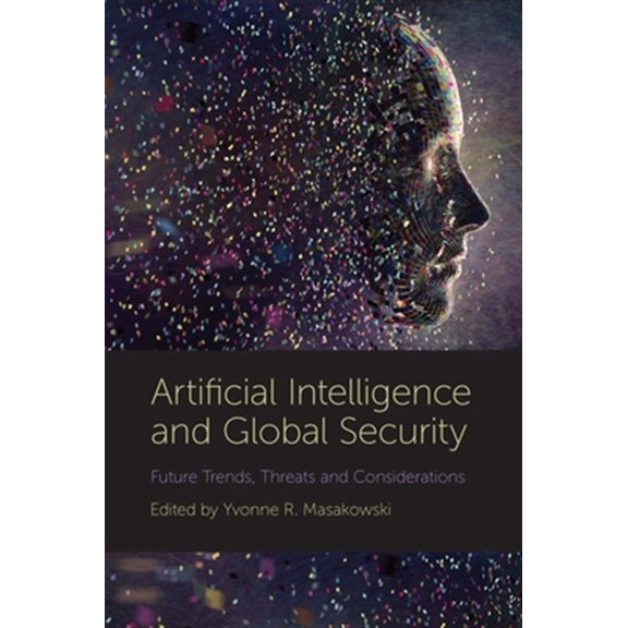 Pre-Owned Artificial Intelligence and Global Security: Future Trends, Threats and Considerations (Hardcover)
