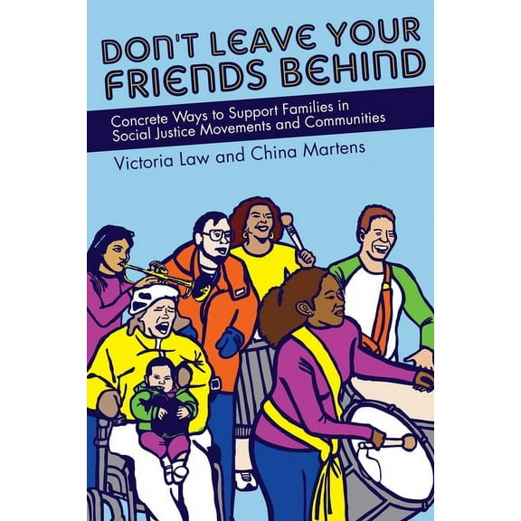 Don't Leave Your Friends Behind: Concrete Ways to Support Families in Social Justice Movements and Communities, (Paperback)