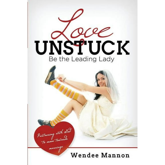 Love Unstuck: Be the Leading Lady (Paperback)