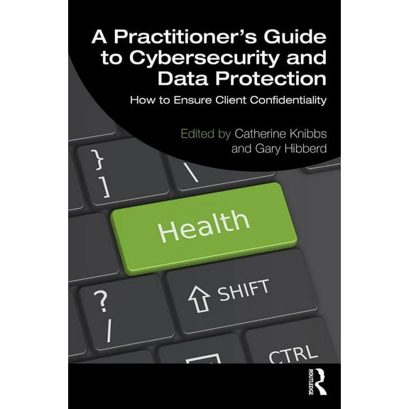 A Practitioner's Guide to Cybersecurity and Data Protection: How to Ensure Client Confidentiality, (Paperback)