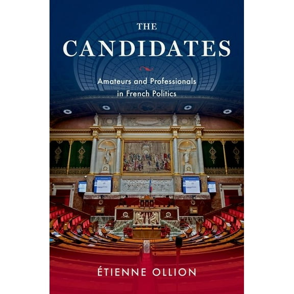 The Candidates: Amateurs and Professionals in French Politics, (Paperback)