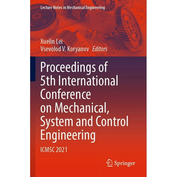 Lecture Notes in Mechanical Engineering Proceedings of 5th International Conference on Mechanical, System and Control Engineering: Icmsc 2021, (Paperback)