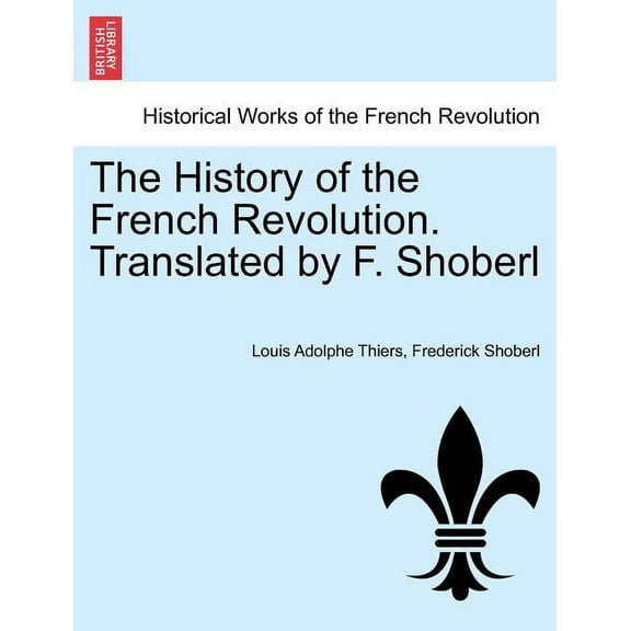 The History of the French Revolution. Translated by F. Shoberl Vol. IV (Paperback)