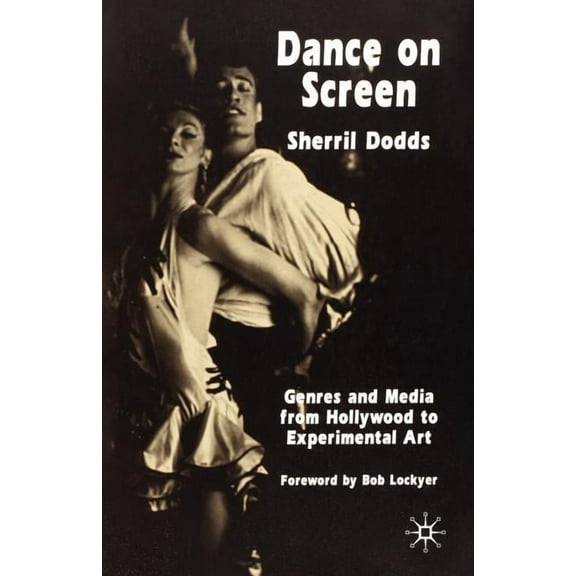 Dance on Screen: Genres and Media from Hollywood to Experimental Art, (Paperback)