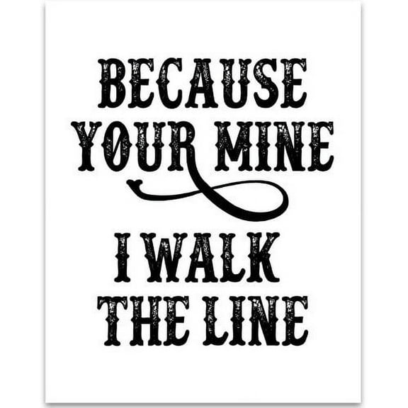 Because You're Mine I Walk the Line - Johnny Cash - 11x14 Unframed Typography Art Print - Great House Decor