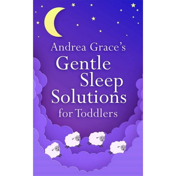 Andrea Grace's Gentle Sleep Solutions for Toddlers, (Paperback)