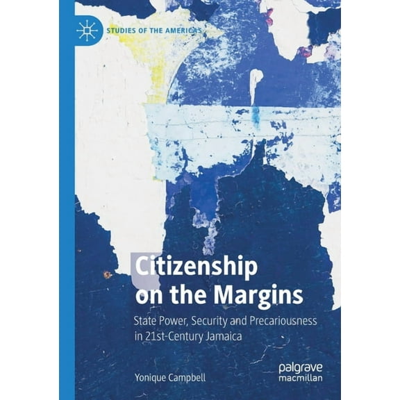 Studies of the Americas Citizenship on the Margins: State Power, Security and Precariousness in 21st-Century Jamaica, (Paperback)