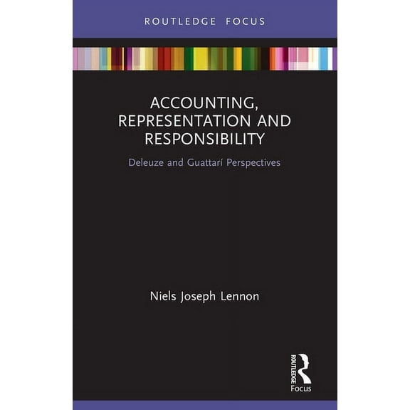 Routledge Focus on Accounting and Auditi Accounting, Representation and Responsibility: Deleuze and GuattarÃ­ Perspectives, (Paperback)