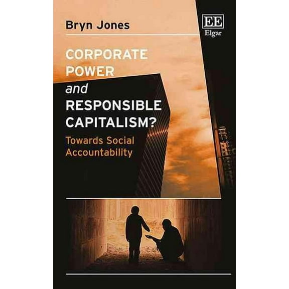 Corporate Power and Responsible Capitalism? : Towards Social Accountability