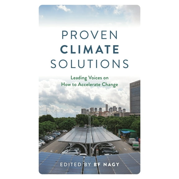 Proven Climate Solutions: Leading Voices on How to Accelerate Change, (Hardcover)