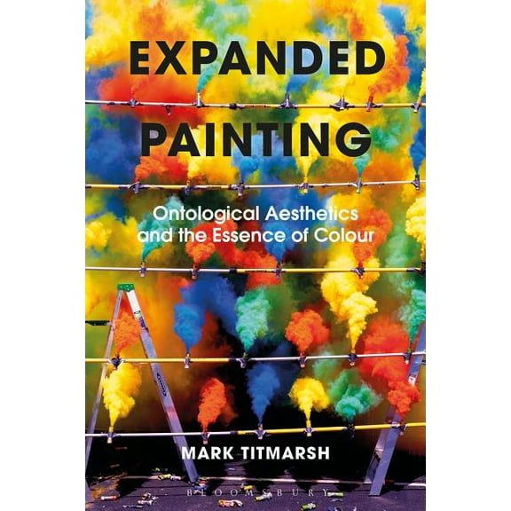 Expanded Painting: Ontological Aesthetics and the Essence of Colour, (Hardcover)