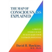 DAVID R HAWKINS The Map of Consciousness Explained : A Proven Energy Scale to Actualize Your Ultimate Potential (Paperback)