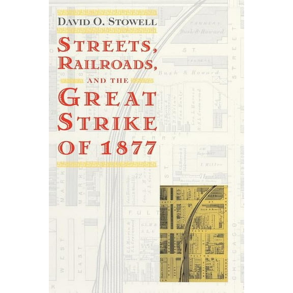 Historical Studies of Urban America: Streets, Railroads, and the Great Strike of 1877 (Paperback)