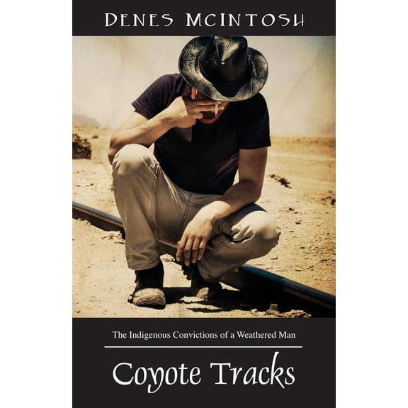 Coyote Tracks: The Indigenous Convictions of a Weathered Man, (Paperback)