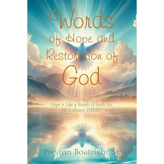Words of Hope and Restoration of God: Hope is Like a Breath of Fresh Air, He is always THERE!, (Paperback)