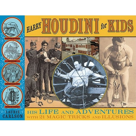 Harry Houdini for Kids : His Life and Adventures with 21 Magic Tricks and