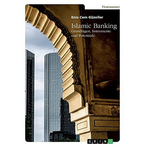 Islamic Banking. Grundlagen, Instrumente und Potenziale (Paperback)