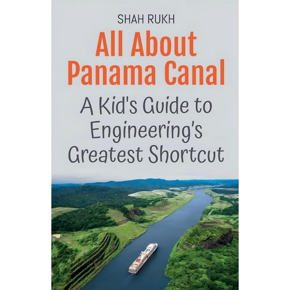 Educational Books for Kids All About Panama Canal: A Kid's Guide to Engineering's Greatest Shortcut, Book 40, (Paperback)