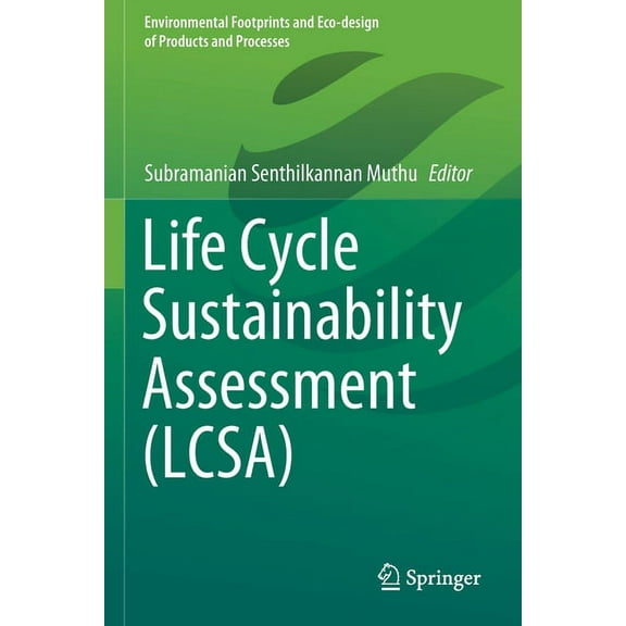 Environmental Footprints and Eco-Design Life Cycle Sustainability Assessment (Lcsa), (Paperback)