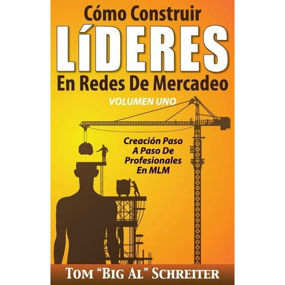 Cómo Construir LÃDERES En Redes De Mercadeo Volumen Uno: Creación Paso A Paso De Profesionales En MLM, (Paperback)