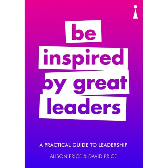 Practical Guide A Practical Guide to Leadership: Be Inspired by Great Leaders, (Paperback)