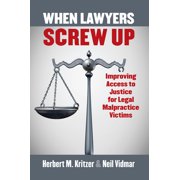 When Lawyers Screw Up: Improving Access to Justice for Legal Malpractice Victims, (Hardcover)