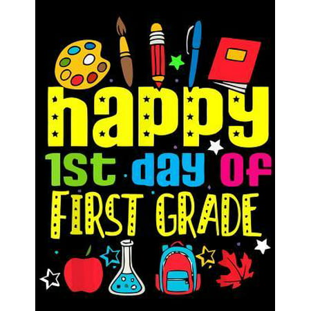 Happy 1st Day Of First Grade: Happy 1st Day Of First Grade Journal Notebook Space For Best Wishes, Messages & Doodling Funny 1st Grade Student Back (Best Wishes For Students Future)