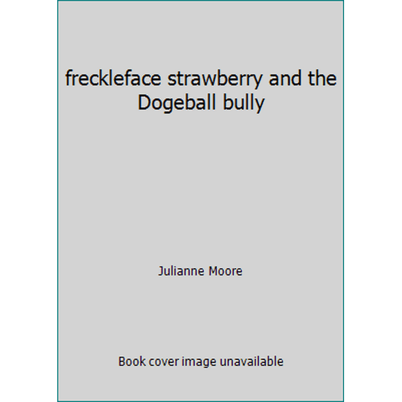 Pre-Owned freckleface strawberry and the Dogeball bully (Paperback) 0545241022 9780545241021