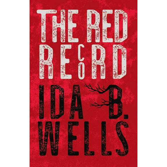 The Red Record: Tabulated Statistics & Alleged Causes of Lynching in the United States, (Paperback)