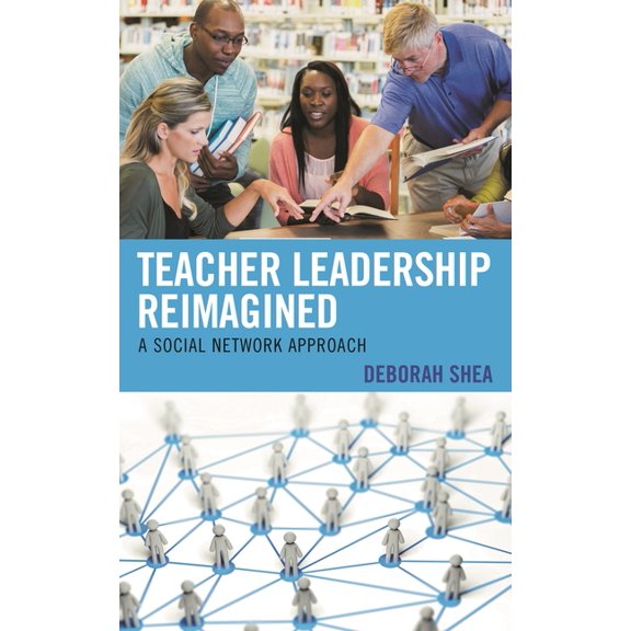 Teacher Leadership Reimagined: A Social Network Approach, (Paperback)