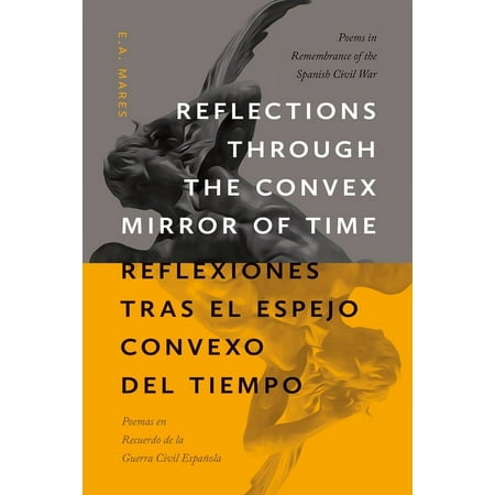 Mary Burritt Christiansen Poetry: Reflections Through the Convex Mirror of Time / Reflexiones Tras El Espejo Convexo del Tiempo: Poems in Remembrance of the Spanish Civil War / Poemas En Recuerdo de l