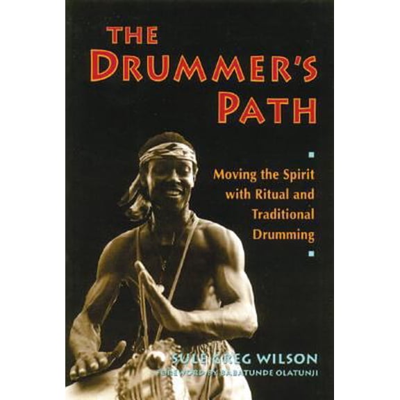 Pre-Owned The Drummer's Path: Moving the Spirit with Ritual and Traditional Drumming (Paperback) 0892813598 9780892813599
