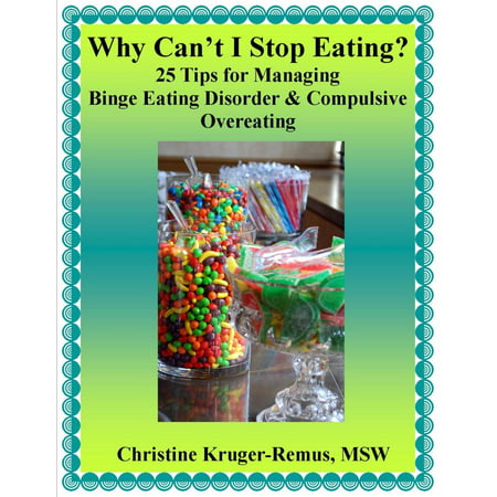 Why Can't I Stop Eating? 25 Tips for Managing Binge Eating Disorder & Compulsive Overeating - (Best Way To Stop Binge Eating)
