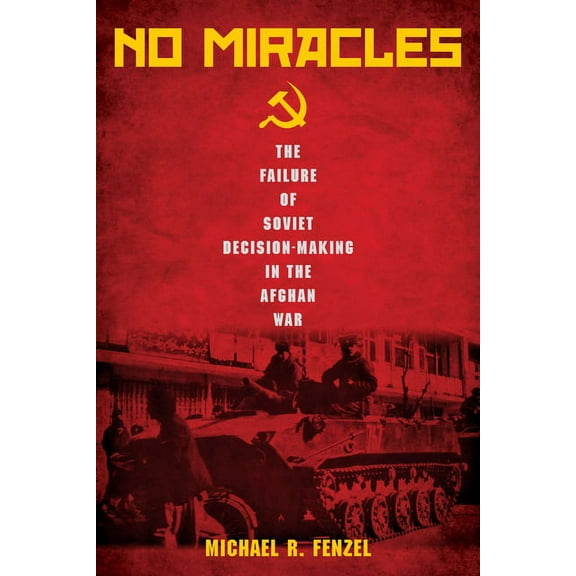 No Miracles : The Failure of Soviet Decision-Making in the Afghan War (Hardcover)